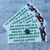 My other ride is a farmer in a period drama Bumper Sticker