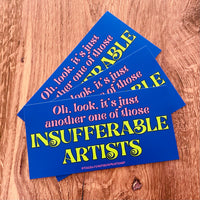 Oh, look, it’s just another one of those Insufferable Artists Bumper Sticker