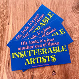 Oh, look, it’s just another one of those Insufferable Artists Bumper Sticker
