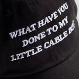 What have you done to my little cable boy Dad Hat