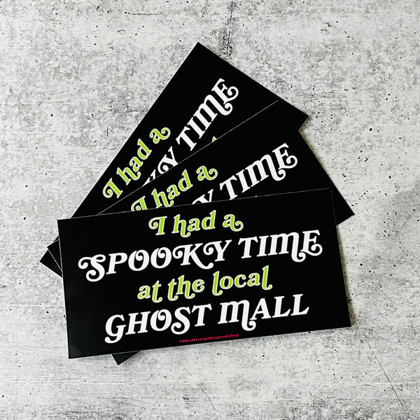 I had a spooky time at the local ghost mall Bumper Sticker