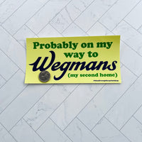 Probably on my way to Wegmans Bumper Sticker