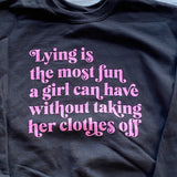 Lying is the most fun a girl can have Sweatshirt