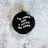 I’m tired and a little on edge Shatterproof Acrylic Ornament USA made