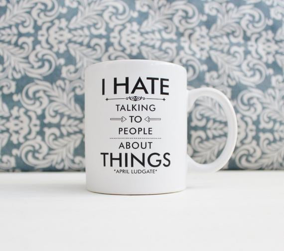 I Hate Talking To People About Things 11 Ounce Ounce Mug
