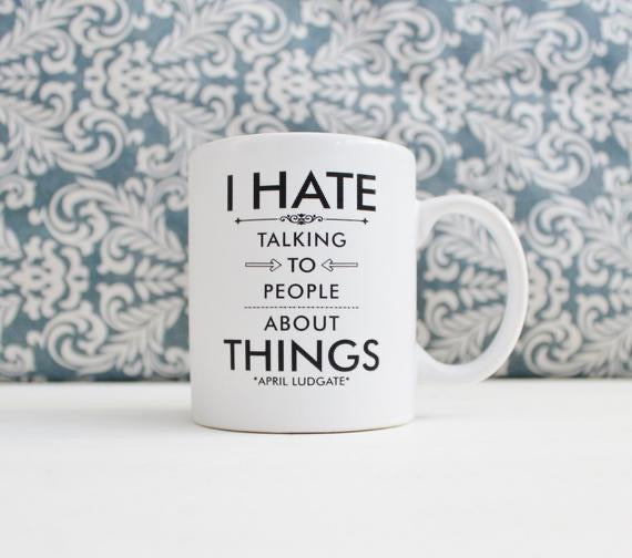 I Hate Talking To People About Things 11 Ounce Ounce Mug