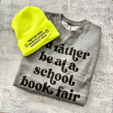 I’d Rather be at a School Book Fair Sweatshirt