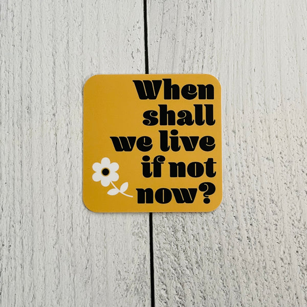 When shall we live if not now Sticker