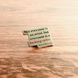 Everyone is a fucking critic Enamel Pin