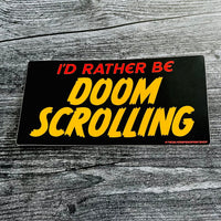 I’d rather be doomscrolling Bumper Sticker