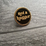Small Not a Hugger .75” Pin