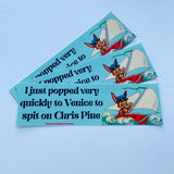 I just popped very quickly to Venice to Spit on Chris Pine Bumper Sticker