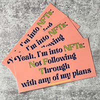 Yeah I’m into NFTs Not Following Through With Any of my Plans Bumper Sticker
