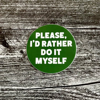 Please I’d Rather do It Myself sticker