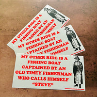 My other ride is a fishing boat captained by an old timey fisherman Steve Bumper Sticker
