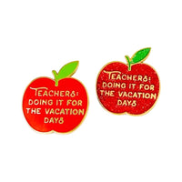 Teachers Doing it for the Vacation Days Enamel Pin