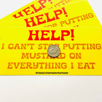 Help! I can’t stop putting mustard on everything I eat Bumper Sticker