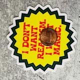 I Don’t Want Realism I Want Magic Sticker