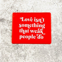 Love isn’t something that weak people do Vaccine Card Holder
