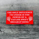 Only influence I’m under is the power of a Taylor Swift breakup song Thin Flexi Car MAGNET