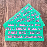 Short ball of rage and I make bad decisions Bumper Sticker