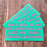 Short ball of rage and I make bad decisions Bumper Sticker