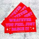 Whatever you feel just dance it Bumper Sticker