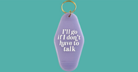 I’ll go if I don’t have to talk hotel Motel Keychain