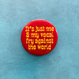 It’s just me and my vocal fry against the world Pinback Button 2.25”