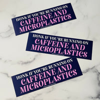 Honk if you’re running on caffeine and microplastics Bumper Sticker