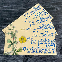 I’d rather be picking wildflowers Bumper Sticker