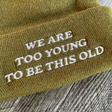 We are too young to be this old Beanie // made in the USA
