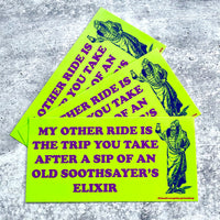 My other ride is a trip from An Old Soothsayer’s Elixir Bumper Sticker