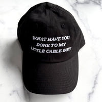What have you done to my little cable boy Dad Hat