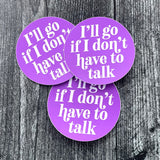I’ll go if I don’t have to talk Sticker