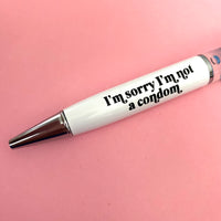 I’m Sorry I’m not a Condom Pen