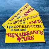 I got royally fucked at the local Renaissance Faire bumper sticker