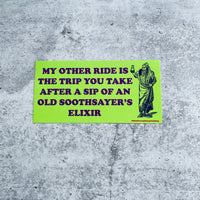 My other ride is a trip from An Old Soothsayer’s Elixir Bumper Sticker