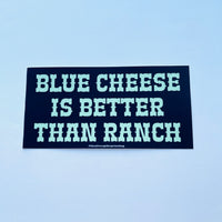 Blue cheese is better than ranch Bumper Sticker