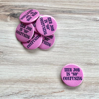 Her job is so confusing Pinback Button 2.25”