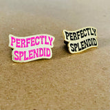 Perfectly Splendid Enamel Pin