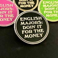 English Majors Doin’ it for the Money Pin