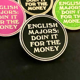 English Majors Doin’ it for the Money Pin