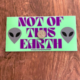 Not of this Earth Bumper Sticker