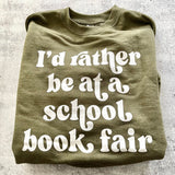 I’d Rather be at a School Book Fair Sweatshirt