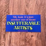 Oh, look, it’s just another one of those Insufferable Artists Bumper Sticker