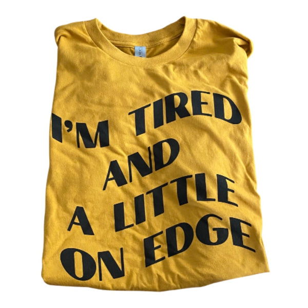 Tired and on Edge Tee