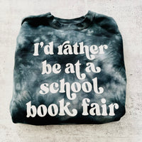 I’d Rather be at a School Book Fair Sweatshirt