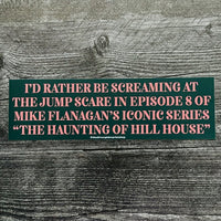 I’d rather be screaming at the Jump Scare Bumper Sticker