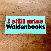 I still miss Waldenbooks Bumper Sticker
